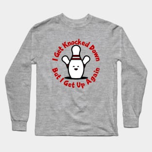 Bowling Pins I Get Knocked Down Long Sleeve T-Shirt